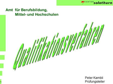 Peter Kambli Prüfungsleiter Amtfür Berufsbildung, Mittel- und Hochschulen. PK.