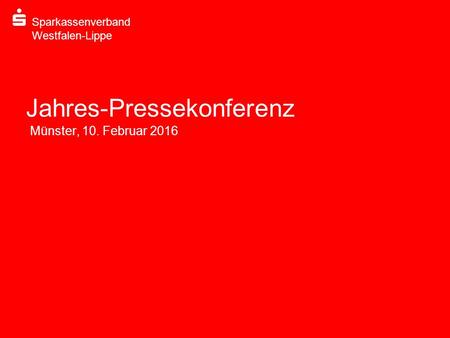 Sparkassenverband Westfalen-Lippe Jahres-Pressekonferenz Münster, 10. Februar 2016.