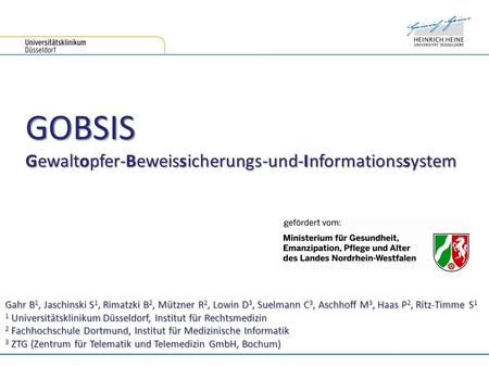 GOBSIS Gewaltopfer-Beweissicherungs-und-Informationssystem Gahr B 1, Jaschinski S 1, Rimatzki B 2, Mützner R 2, Lowin D 3, Suelmann C 3, Aschhoff M 3,