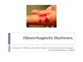Hämorrhagische Diathesen L. Braunert, Abteilung für Hämatologie und Internistische Onkologie, Universitätsklinikum Leipzig.