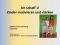 Ich schaff´s! Kinder motivieren und stärken Realschule am Karlsberg Crailsheim Ein Vortrag von Holger Waidelich – Diplomsozialpädagoge (BA)