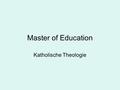 Master of Education Katholische Theologie. Verteilung der Kreditpunkte in der Master-Phase 31 Kreditpunkte „Katholische Theologie“ 31 Kreditpunkte anderes.