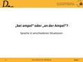 Seite 1 www.deutsch-ist-vielseitig.de 1.1 „bei ampel“ oder „an der Ampel“? Sprache in verschiedenen Situationen Aus- und Fortbildungsmodule zur Sprachvariation.