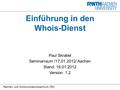 Rechen- und Kommunikationszentrum (RZ) Einführung in den Whois-Dienst Paul Skrabel Seminarraum /17.01.2012/ Aachen Stand: 16.01.2012 Version: 1.2.