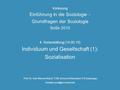 Vorlesung Einführung in die Soziologie - Grundfragen der Soziologie SoSe 2010 4. Veranstaltung (14.05.10) Individuum und Gesellschaft (1): Sozialisation.