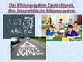 Das Bildungssystem Deutschlands. Das österreichische Bildungssystem.