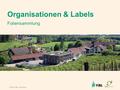 © 2016 FiBL, Bio Suisse Organisationen & Labels Foliensammlung.