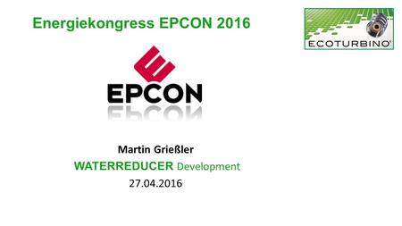 Energiekongress EPCON 2016 Martin Grießler WATERREDUCER Development 27.04.2016.