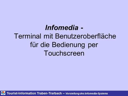 Infomedia - Terminal mit Benutzeroberfläche für die Bedienung per Touchscreen Tourist-Information Traben-Trarbach – Vorstellung des Infomedia-Systems.