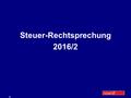 Inhalt 1 Steuer-Rechtsprechung 2016/2. Inhalt 2 Inhaltsverzeichnis StR 2016/2 Neue MietwohnungenFall 1 Häusliches ArbeitszimmerFall 2 Realteilung Fall.