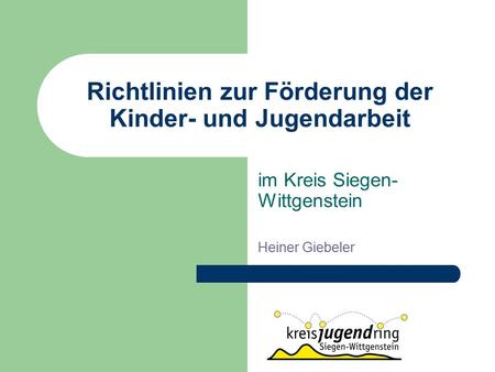 Richtlinien zur Förderung der Kinder- und Jugendarbeit im Kreis Siegen- Wittgenstein Heiner Giebeler.