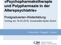 Patientennah – Engagiert – Vernetzt «Psychopharmakotherapie und Polypharmazie in der Alterspsychiatrie» Postgraduierten-Weiterbildung Vortrag am 16.03.2016,