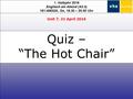 1. Halbjahr 2016 Englisch am Abend (A2-2) 161-40632A, Do, 18.30 – 20.00 Uhr Quiz – “The Hot Chair” Unit 7, 21 April 2016.
