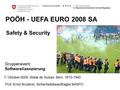 POÖH - UEFA EURO 2008 SA Safety & Security Gruppenevent: Softwarelizenzierung 7. Oktober 2008, Stade de Suisse, Bern, 1810-1840 Prof. Ernst Bruderer, Sicherheitsbeauftragter.