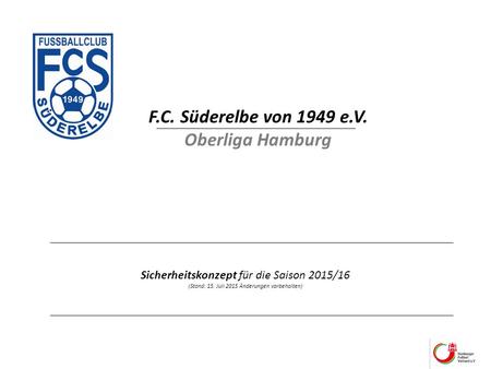 F.C. Süderelbe von 1949 e.V. Oberliga Hamburg Sicherheitskonzept für die Saison 2015/16 (Stand: 15. Juli 2015 Änderungen vorbehalten)