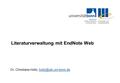 Literaturverwaltung mit EndNote Web Dr. Christiane Holtz,