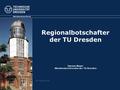 Regionalbotschafter der TU Dresden Susann Mayer Absolventereferentin der TU Dresden Absolventenreferat 25. Februar 2016.