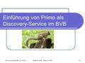 Einführung von Primo als Discovery-Service im BVB ASP-Anwendertreffen, 21.6.2013 1 Matthias Groß : Primo im BVB.