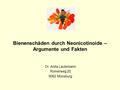Bienenschäden durch Neonicotinoide – Argumente und Fakten Dr. Anita Lautemann Römerweg 20 9062 Moosburg.