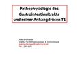 Pathophysiologie des Gastrointestinaltrakts und seiner Anhangdrüsen T1 Adelheid Kresse Institut für Pathophysiologie & Immunologie