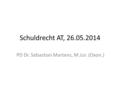 Schuldrecht AT, 26.05.2014 PD Dr. Sebastian Martens, M.Jur. (Oxon.)