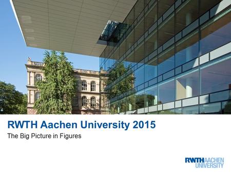 RWTH Aachen University 2015 The Big Picture in Figures 3 von 13.