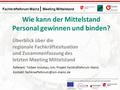 1 Fachkräfteforum Mainz | Meeting Mittelstand Das Projekt Fachkräfteforum Mainz wird gefördert und unterstützt durch: Wie kann der Mittelstand Personal.