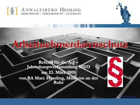 Www.kanzlei-hessling.deArbeitnehmerdatenschutz Referat für die AsJ – Jahreshauptversammlung MEO am 23. März 2009 von RA Marc Hessling, Mülheim an der Ruhr.