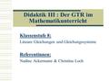 Didaktik III : Der GTR im Mathematikunterricht Klassenstufe 8: Lineare Gleichungen und Gleichungssysteme Referentinnen: Nadine Ackermann & Christina Loch.