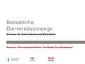 Betriebliche Darmkrebsvorsorge Chancen für Unternehmen und Mitarbeiter Summary Unternehmensleitfaden: Grundlagen fürs Management.