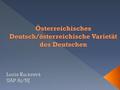  das Deutsche ist keine einheitliche Sprache – hat viele Erscheinungsformen › Standardsprache - gebrauchte, normgebundene und überregional geltende Erscheinungsform.