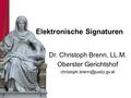 Elektronische Signaturen Dr. Christoph Brenn, LL.M. Oberster Gerichtshof