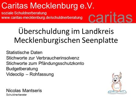 Caritas Mecklenburg e.V. soziale Schuldnerberatung www.caritas-mecklenburg.de/schuldnerberatung caritas Überschuldung im Landkreis Mecklenburgischen Seenplatte.