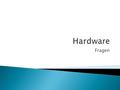 Fragen.  Hardwarekomponenten sind die Bestandteile eines Computers, die Sie sehen und anfassen können.