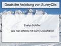 Deutsche Anleitung von SunnyClix Evelyn Schiffer Wie man effektiv mit SunnyClix arbeitet.