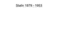 Stalin 1879 - 1953. 1894 Eintritt ins Priesterseminar.