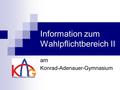 Information zum Wahlpflichtbereich II am Konrad-Adenauer-Gymnasium.