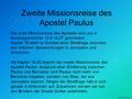 Zweite Missionsreise des Apostel Paulus - Die erste Missionsreise des Apostels wird uns in Apostelgeschichte 13,4-14,27 geschildert. Kapitel 15 steht im.