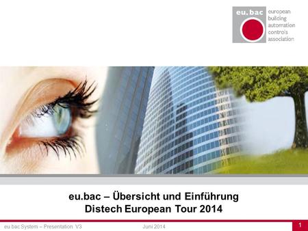 Eu.bac System – Presentation V3 1 Juni 2014 eu.bac – Übersicht und Einführung Distech European Tour 2014.