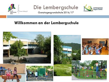 Die Lembergschule Ganztagesgrundschule 2016/17 Willkommen an der Lembergschule.