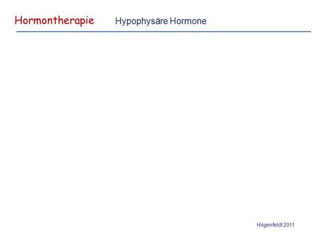 Hormontherapie Hilgenfeldt 2011 Hypophysäre Hormone.