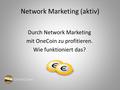 Network Marketing (aktiv) Durch Network Marketing mit OneCoin zu profitieren. Wie funktioniert das?