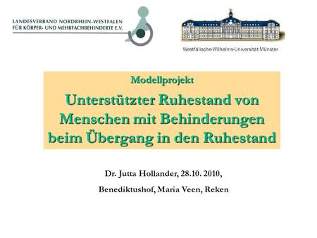 Modellprojekt Unterstützter Ruhestand von Menschen mit Behinderungen beim Übergang in den Ruhestand Westfälische-Wilhelms-Universität Münster Dr. Jutta.