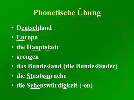 Phonetische Übung Deutschland Europa die Hauptstadt grenzen das Bundesland (die Bundesländer) die Staatssprache die Sehenswürdigkeit (-en)