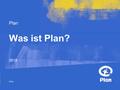 Plan © Plan Was ist Plan? 2013. © Plan Plan Plan ist ein internationales, politisch und weltanschaulich unabhängiges Kinderhilfswerk.