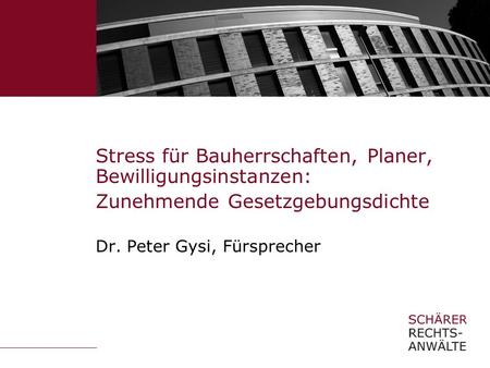 Stress für Bauherrschaften, Planer, Bewilligungsinstanzen: Zunehmende Gesetzgebungsdichte Dr. Peter Gysi, Fürsprecher.