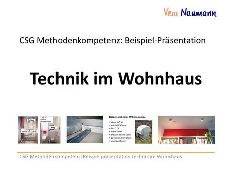 CSG Methodenkompetenz: Beispielpräsentation Technik im Wohnhaus CSG Methodenkompetenz: Beispiel-Präsentation Technik im Wohnhaus.