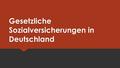 Gesetzliche Sozialversicherungen in Deutschland. Idee der Versicherungspflicht  Für einen Großteil der Bevölkerung sollen die großen Lebensrisiken abgemildert.