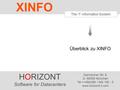 HORIZONT 1 Software für Rechenzentren The IT Information System Überblick zu XINFO HORIZONT Software for Datacenters Garmischer Str. 8 D- 80339 München.