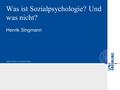 Was ist Sozialpsychologie? Und was nicht? Henrik Singmann.